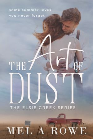 The Art of Dust : A sweet outback small town series - Mel A ROWE