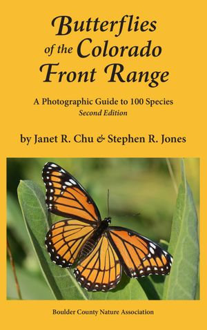 Butterflies of the Colorado Front Range : A Photographic Guide to 100 Species - Janet R. Chu