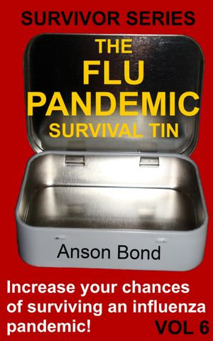 The Flu Pandemic Survival Tin : Survivor Series : Book 6 - Anson Bond