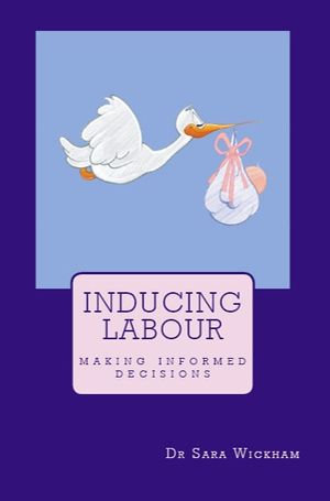 Inducing Labour : making informed decisions - Sara Wickham