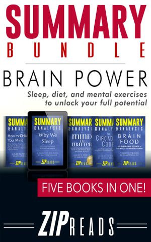 Summary Bundle Brain Power Sleep Diet And Mental Exercises To Unlock Your Full Potential Ebook By Zip Reads 1230003816912 Booktopia