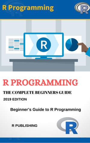 R Programming Language (2024) : Dive into R for Beginners and Embark on a Hands-on Project to Solidify Your Skills. - R Programming