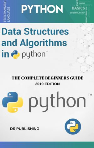 Data Structures and Algorithms in Python (2024) : Learn Data Structures & Algorithms (Python) in One Day and Learn It Well. Data Structures & Algorithms for Beginners with Hands-on Project - Data Structures and Algorithms