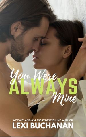 You Were Always Mine : Kincaid Sisters : Book 2 - Lexi Buchanan