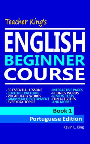 Teacher King's English Beginner Course Book 1 - Portuguese Edition - Kevin L. King