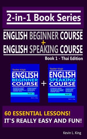 2-in-1 Book Series : Teacher King's English Beginner Course Book 1 & English Speaking Course Book 1 - Thai Edition - Kevin L. King