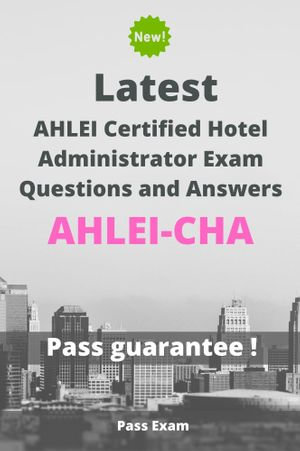 Latest AHLEI Certified Hotel Administrator Exam AHLEI CHA