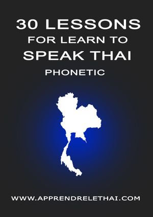 30 Lessons for learn to speak thai phonetic : Learn Thai : Book 1 - Christophe Philippon