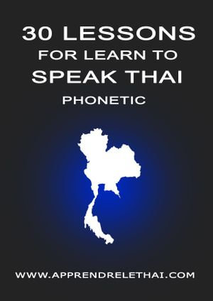 30 Lessons for learn to speak thai phonetic : Learn Thai : Book 1 - Christophe Philippon