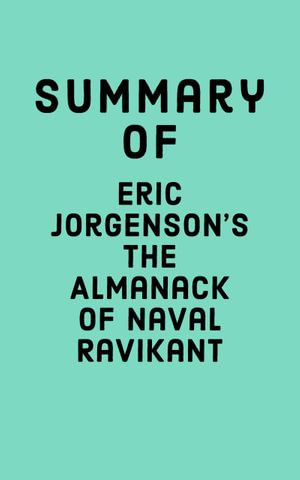 The Almanack of Naval Ravikant, by Eric Jorgenson