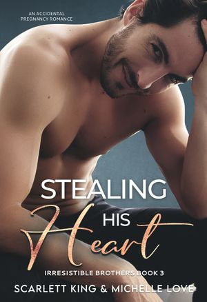 Stealing His Heart : An Accidental Pregnancy Romance - Michelle Love