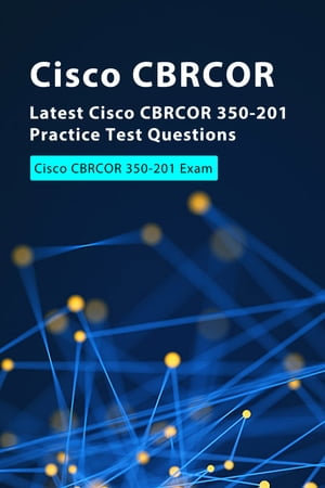 Latest Cisco CBRCOR 350-201 Practice Test Questions, Cisco CBRCOR 350-201  Exam eBook by charlee tonny | 1230005497836 | Sns-Brigh10