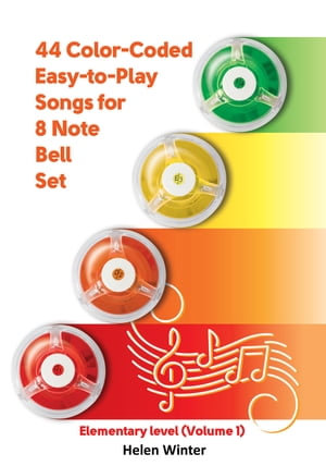 44 Color-Coded Easy-to-Play Songs for 8 Note Bell Set : Elementary level (Volume 1) - Helen Winter