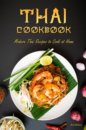 Thai Cookbook : Modern Thai Recipes to Cook at Home - Brad Hoskinson