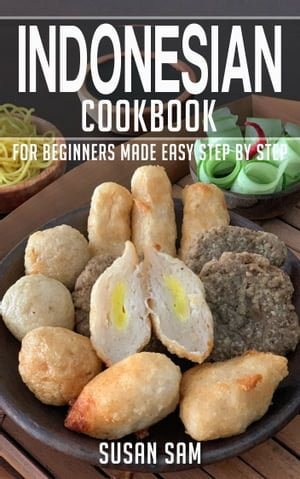 Indonesian Cookbook : Book2, for beginners made easy step by step - SUSAN SAM