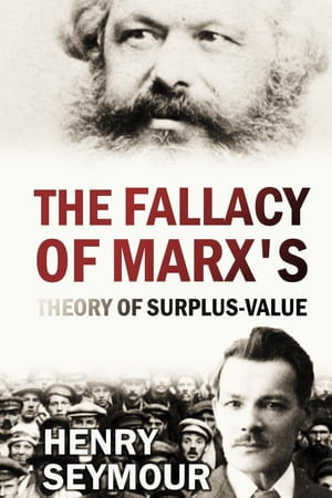 The Fallacy of Marx's Theory of Surplus-value - Henry Seymour