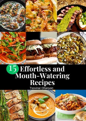 "15 Effortless and Mouth-watering Recipes" : Will Impress Even The Pickiest Of Eaters - Tsovinar Ohanyan