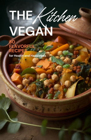 The Vegan Kitchen : 50 Flavorful Recipes for Health and Happiness - Samantha Patel