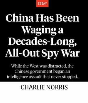 In-depth geopolitical coverage you won't find anywhere : China has been engaged in an all-out spy war for decades - Charlie Norris