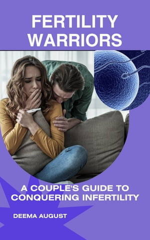 Fertility Warriors : A Couple's Guide To Conquering Infertility - Deema August