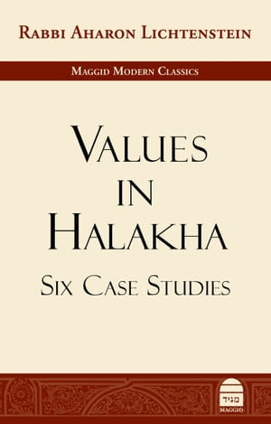 Values in Halakha : Six Case Studies