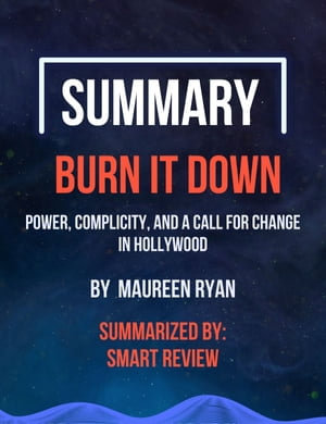 Burn It Down : Power, Complicity, and a Call for Change in Hollywood - Smart Review