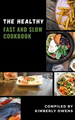 THE HEALTHY FAST AND SLOW COOKBOOK - Kimberly Owens