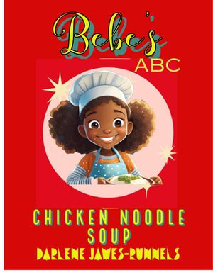 Bebe's ABC Chicken Noodle Soup - Darlene James-Runnels