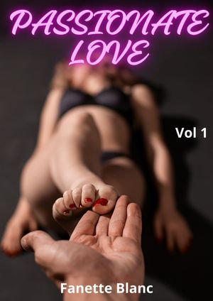 PASSIONATE LOVE (Vol 1) - Fanette Blanc