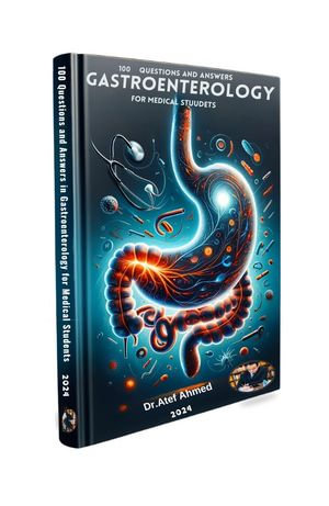 100 Questions and Answers in Gastroenterology : 100 Questions and Answers For Medical Students and Doctors - Atef Ahmed