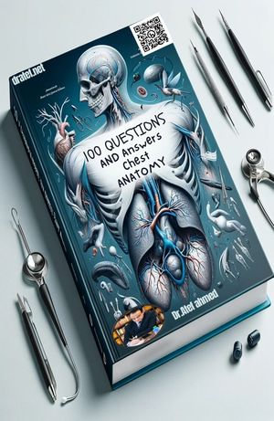 100 Questions and Answers about Anatomy of the Chest : 100 Questions and Answers For Medical Students and Doctors - Atef Ahmed