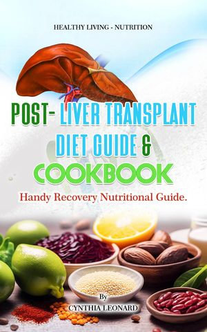 Post Kidney Transplant Recovery and Diet Guide : With 20 Recipes for Smooth Healing. - Cynthia Leonard