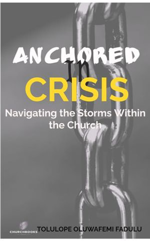 ANCHORED IN CRISIS : NAVIGATING - Tolulope Fadulu