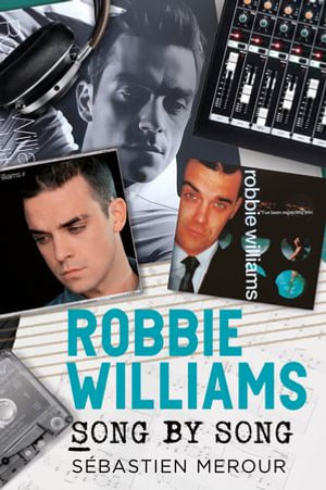 Robbie Williams : Song by Song - Sébastien Merour