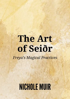 The Art of Seiðr : Freya's Magical Practices - Nichole Muir