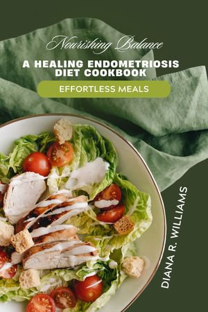 Nourishing Balance : A Healing Endometriosis Diet Cookbook - DIANA R. WILLIAMS
