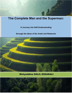 The Complete Man and the Superman : A Journey into Self-Understanding through the Ideas of Ibn Arabi and Nietzsche - Mohyeddine DALIL ESSAKALI