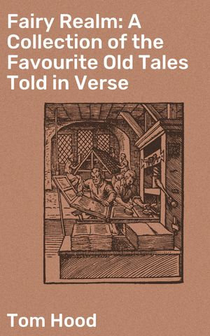 Fairy Realm: A Collection of the Favourite Old Tales Told in Verse : A Poetic Reimagining of Timeless Fairy Tales - Tom Hood