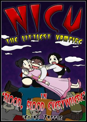 Blood, Blood Everywhere : Nicu - The Littlest Vampire : Book 3 - Elias Zapple