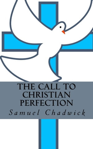 The Call to Christian Perfection - Samuel Chadwick