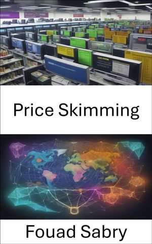 Price Skimming : Mastering Strategies for Profit and Market Dominance - Fouad Sabry