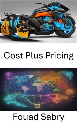 Cost Plus Pricing : Strategies for Profit Maximization - Fouad Sabry