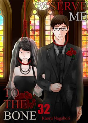 Serve Me to the Bone : Volume 32 - Kaoru Nagahori