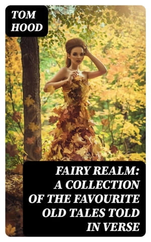 Fairy Realm : A Collection of the Favourite Old Tales Told in Verse - Tom Hood