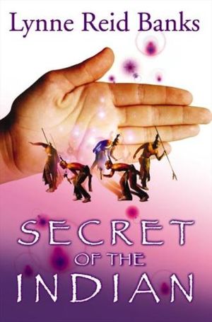 The Secret of the Indian : Indian in the Cupboard - Lynne Reid Banks