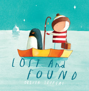 Lost and Found : The Boy series - Oliver Jeffers