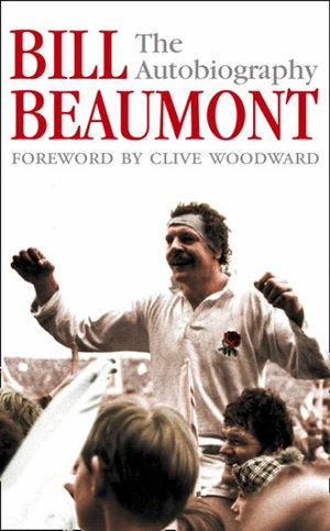 Bill Beaumont : The Autobiography - Bill Beaumont