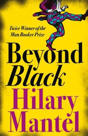 Beyond Black : A Novel : The Perennial Collection - Hilary Mantel