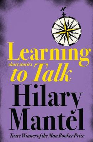 Learning to Talk : Short Stories - Hilary Mantel