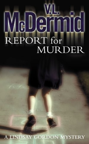 Report For Murder : Lindsay Gordon Mysteries : Book 1  - Val McDermid